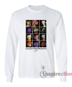 It Looks Just As Stupid When You Do It RSPK Long Sleeves T-Shirt