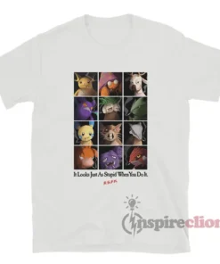 It Looks Just As Stupid When You Do It RSPK T-Shirt