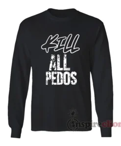 Kill All Pedos Long Sleeves T-Shirt