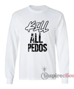 Kill All Pedos Long Sleeves T-Shirt
