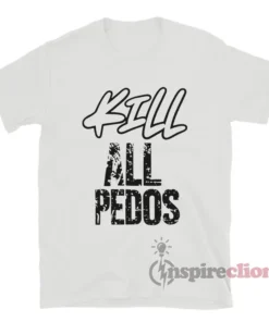 Kill All Pedos T-Shirt