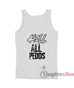 Kill All Pedos Tank Top