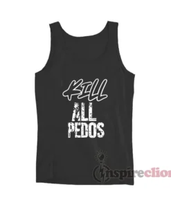 Kill All Pedos Tank Top