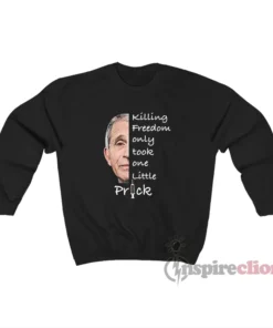 Killing Freedom Only Took One Little Prick Sweatshirt