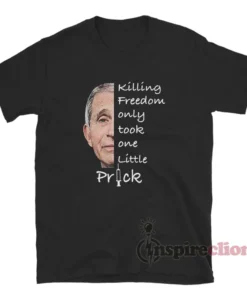 Killing Freedom Only Took One Little Prick T-Shirt