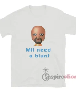 Mii Need A Blunt Meme T-Shirt