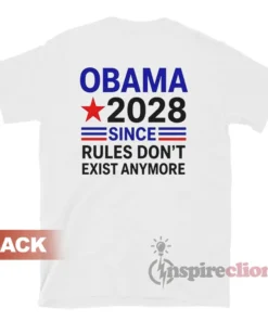 Obama 2028 Since Rules Don't Exist Anymore T-Shirt