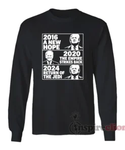 2016 Hope 2020 Empire Strikes 2024 Return Long Sleeves T-Shirt