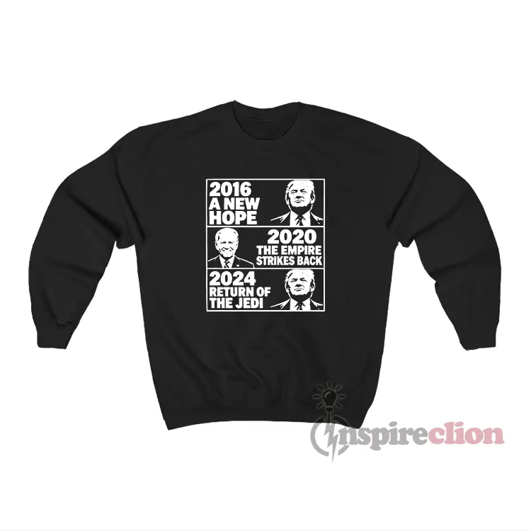2016 Hope 2020 Empire Strikes 2024 Return Jedi Sweatshirt