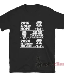 2016 Hope 2020 Empire Strikes 2024 Return Jedi T-Shirt