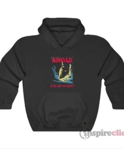 ADHD&D What Was The Quest Hoodie