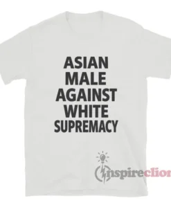 Asian Male Against White Supremacy T-Shirt