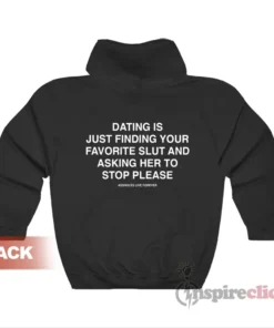 Dating Is Just Finding Your Favorite Slut Hoodie