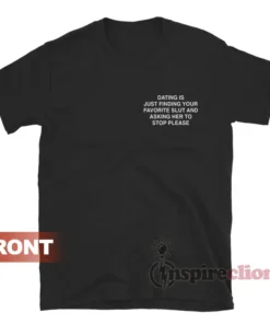 Dating Is Just Finding Your Favorite Slut T-Shirt