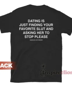 Dating Is Just Finding Your Favorite Slut T-Shirt