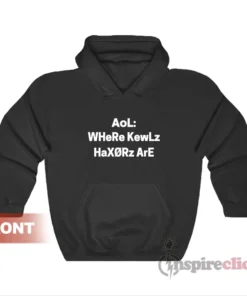 AoL WHeRe KewLz HaXORz ArE AoLeeT dOOd Hoodie