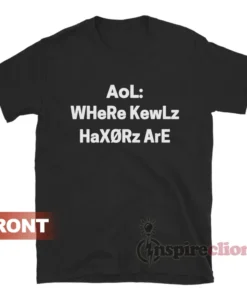 Dylan AoL WHeRe KewLz HaXORz ArE AoLeeT dOOd T-Shirt