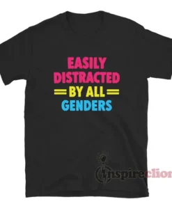 Easily Distracted By All Genders T-Shirt