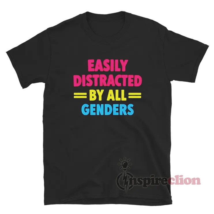 Easily Distracted By All Genders T-Shirt