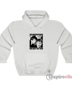 Ed Sheeran Sir Another Band Has Quit The Tour Hoodie