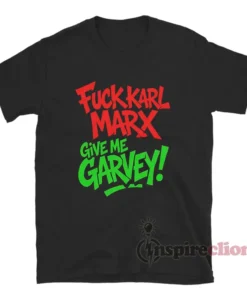 Fuck Karl Marx Give Me Garvey T-Shirt