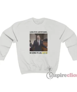 Harry Look At My Lawyer Dawg I'm Going To Jail Sweatshirt