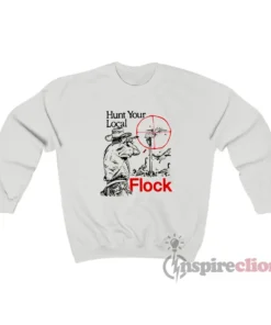 Hunt Your Local Flock Sweatshirt
