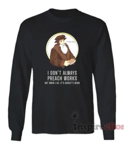 John Calvin I Don't Always Preach Works Long Sleeves T-Shirt