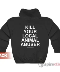 Kill Your Local Animal Abuser Hoodie
