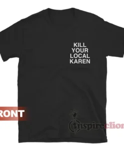 Kill Your Local Karen T-Shirt