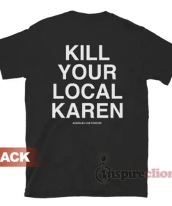 Kill Your Local Karen T-Shirt