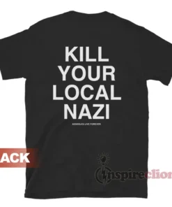 Kill Your Local Nazi T-Shirt