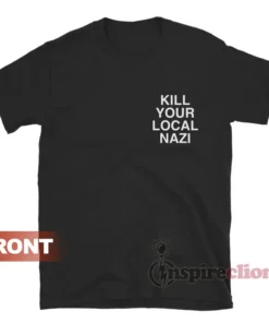 Kill Your Local Nazi T-Shirt