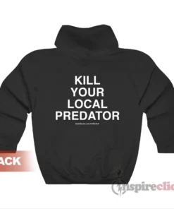 Kill Your Local Predator Hoodie
