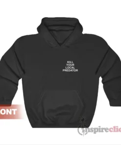 Kill Your Local Predator Hoodie