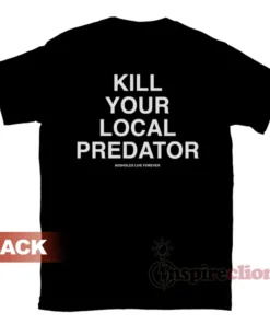 Kill Your Local Predator T-Shirt