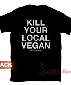 Kill Your Local Vegan T-Shirt