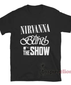 Nirvanna The Band The Show T-Shirt