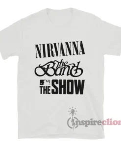Nirvanna The Band The Show T-Shirt