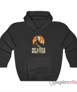 No Lives Matter Michael Myers Halloween Hoodie