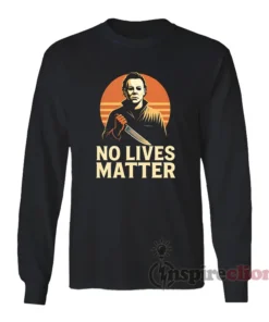 No Lives Matter Michael Myers Halloween Long Sleeves T-Shirt