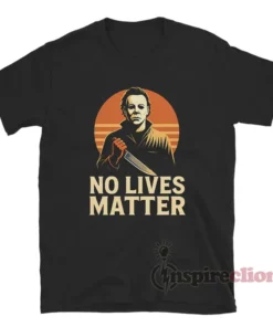 No Lives Matter Michael Myers Halloween T-Shirt
