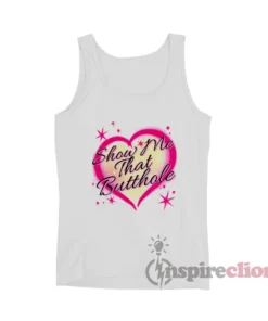 Show Me That Butthole Airbrush Tank Top