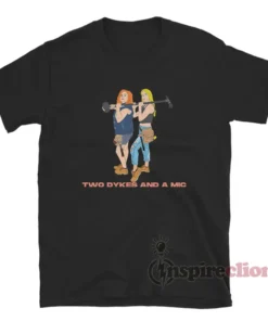 Two Dykes And A Mic T-Shirt
