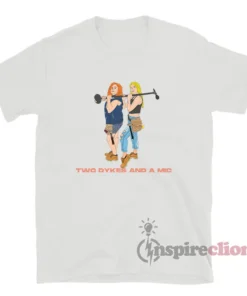 Two Dykes And A Mic T-Shirt