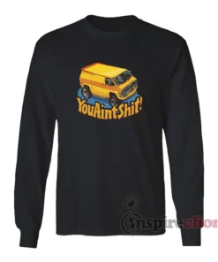 Vintage Yellow Van You Aint Shit Long Sleeves T-Shirt