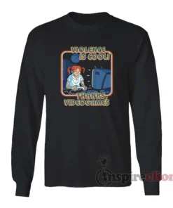 Violence Is Cool Thanks Video Games Long Sleeves T-Shirt