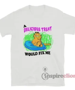 A Delicious Treat Would Fix Me T-Shirt