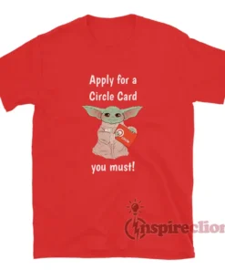Baby Yoda Apply For A Circle Card You Must T-Shirt