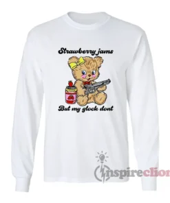 Bear Strawberry Jams But My Glock Don't Long Sleeves T-Shirt